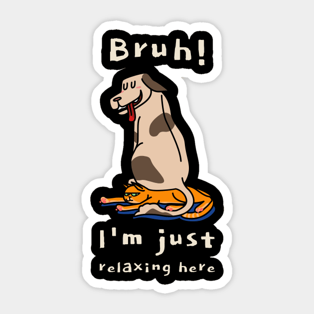 Bruh I'm Just Relaxing Here Sibling Rivalry Sticker by 3nityONE